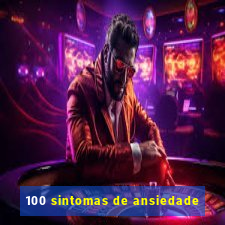 100 sintomas de ansiedade